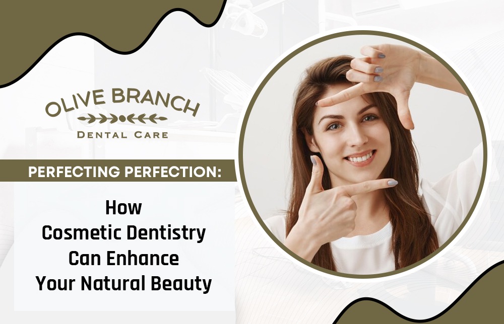 Perfecting Perfection: How Cosmetic Dentistry Can Enhance Your Natural  Beauty