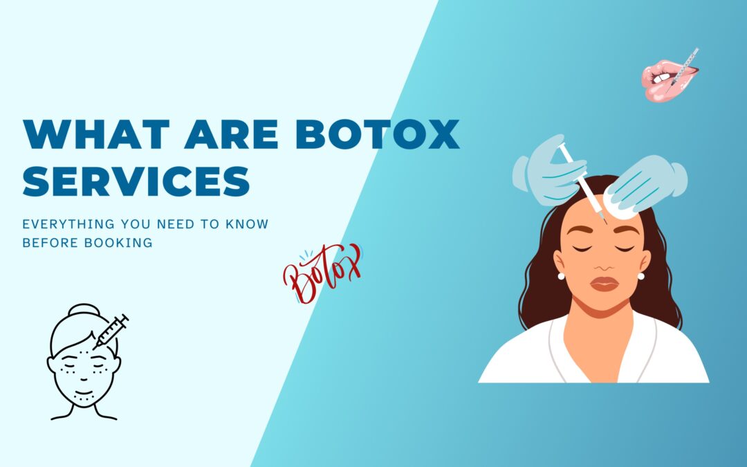 What Are Botox Services? Everything You Need to Know Before Booking